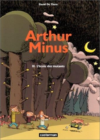 Arthur minus -1- l'école des mutants